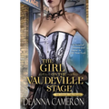 The Girl on the Vaudeville Stage: A Novel of Dreams & Desire in Old New York