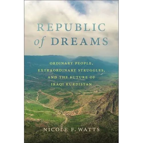 Republic of Dreams: Ordinary People, Extraordinary Struggles, and the Future of Iraqi Kurdistan