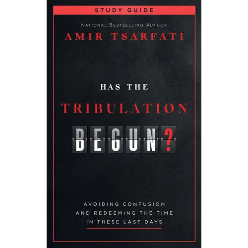Has the Tribulation Begun? Study Guide: Avoiding Confusion and Redeeming the Time in These Last Days