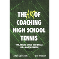 The Art of Coaching High School Tennis 3rd Edition: 88 Tips, Tricks, Skills and Drills for a Magical Season