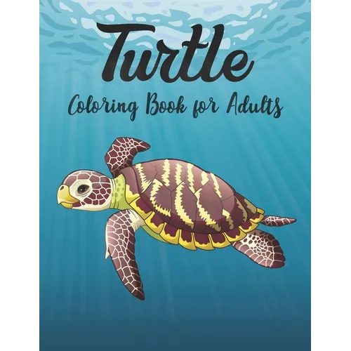 Turtle Coloring Book for Adults: Stress Relieving Adult Coloring Book for Men, Women