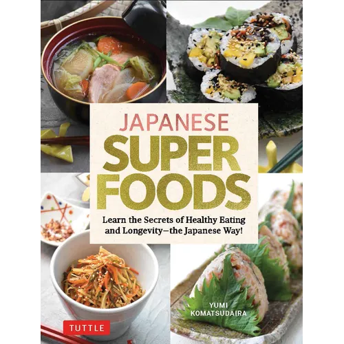 Japanese Superfoods: Learn the Secrets of Healthy Eating and Longevity - The Japanese Way!