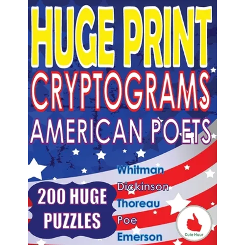 Huge Print Cryptograms - American Poets: 200 Large Print Cryptogram Puzzles With A Huge 36 Point Font Size In A Big 8.5 x 11 Inch Book.