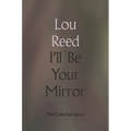I'll Be Your Mirror: The Collected Lyrics