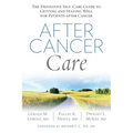 After Cancer Care: The Definitive Self-Care Guide to Getting and Staying Well for Patients After Cancer