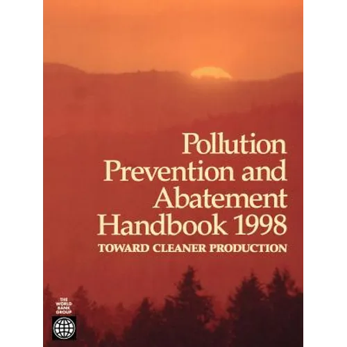 Pollution Prevention and Abatement Handbook 1998: Toward Cleaner Production