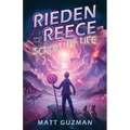 Rieden Reece and the Scroll of Life: Mystery, Adventure and a Thirteen-Year-Old Hero's Journey. (Middle Grade Science Fiction and Fantasy. Book 3 of 7