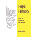 Papal Primacy: From Its Origins to the Present