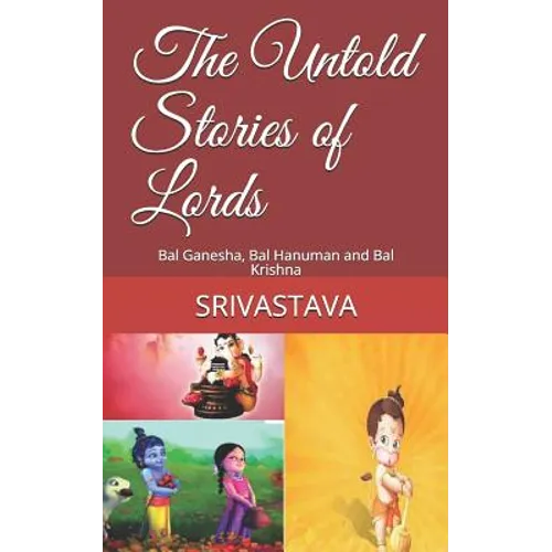 The Untold Stories of Lords: Bal Ganesha, Bal Hanuman and Bal Krishna