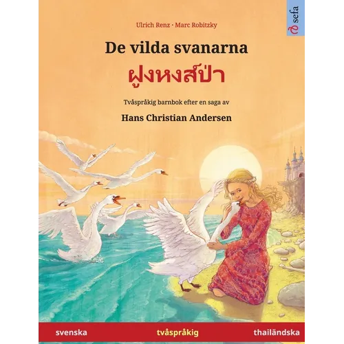 De vilda svanarna - ฝูงหงส์ป่า (svenska - thailändska): Tvåspråkig barnbok efter en saga a