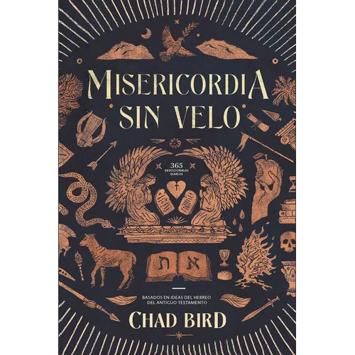 Misericordia sin velo: 365 Devocionales diarios basados en ideas del Hebreo del Antiguo Testamento