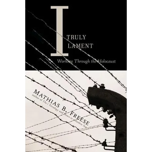 I Truly Lament: Working Through the Holocaust