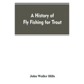A history of fly fishing for trout