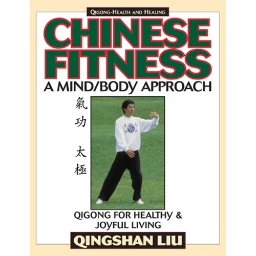 Chinese Fitness: A Mind/Body Approach-Qigong for Healthy and Joyful Living