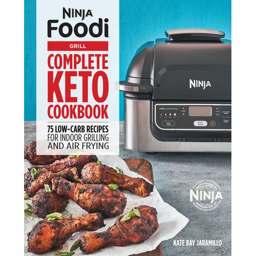 Ninja Foodi Grill Complete Keto Cookbook: 75 Low-Carb Recipes for Indoor Grilling and Air Frying
