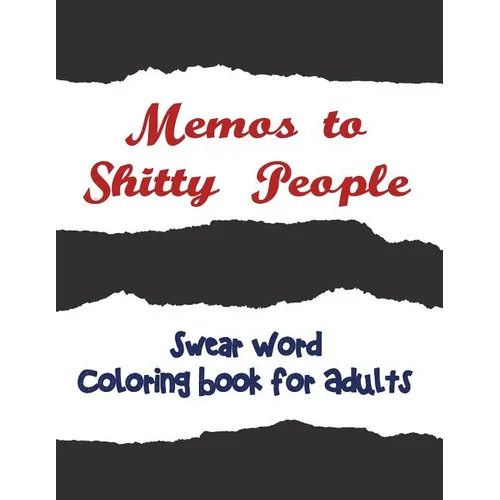 Memos to Shitty People: A Delightful & Vulgar Adult Coloring Book