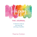 Happy: The Journal: A Chance to Write Joy Into Every Day and Let Go of Perfect