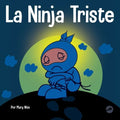 La Ninja Triste: Un libro para niños sobre cómo lidiar con la pérdida y el duelo