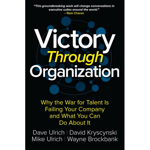 Victory Through Organization: Why the War for Talent Is Failing Your Company and What You Can Do about It