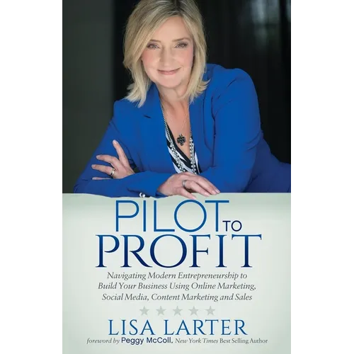 Pilot to Profit: Navigating Modern Entrepreneurship to Build Your Business Using Online Marketing, Social Media, Content Marketing and Sales