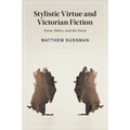 Stylistic Virtue and Victorian Fiction: Form, Ethics, and the Novel