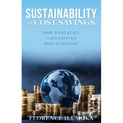 Sustainability in Cost Savings: How to Sustain Cost Savings Post-Pandemic - Paperback