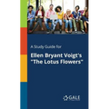 A Study Guide for Ellen Bryant Voigt's "The Lotus Flowers"