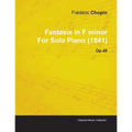 Fantasie in F Minor by Frèdèric Chopin for Solo Piano (1841) Op.49