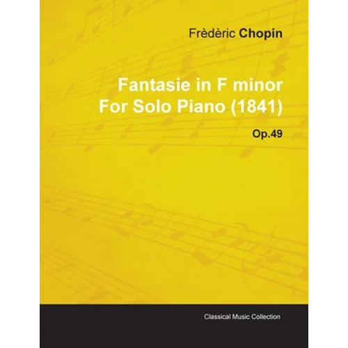 Fantasie in F Minor by Frèdèric Chopin for Solo Piano (1841) Op.49