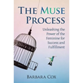 The Muse Process: Unleashing the Power of the Feminine for Success and Fulfillment