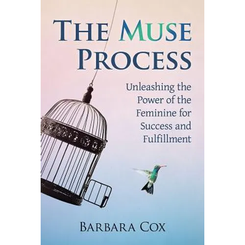 The Muse Process: Unleashing the Power of the Feminine for Success and Fulfillment