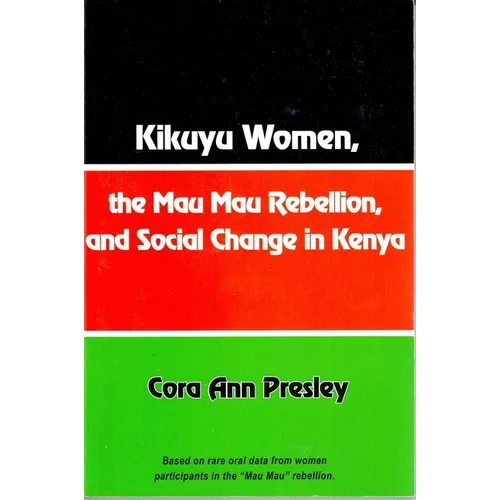 Kikuyu Women, the Mau Mau Rebellion and Social Change in Kenya