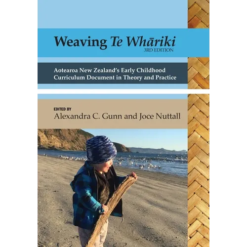 Weaving te Whāriki: Aotearoa New Zealand's early childhood curriculum document in theory and practice (3rd ed)