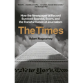 The Times: How the Newspaper of Record Survived Scandal, Scorn, and the Transformation of Journalism