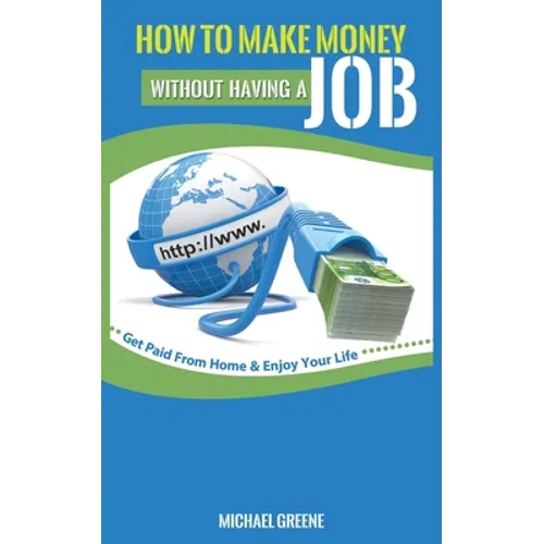 How to Make Money Without Having a Job: Get Paid From Home & Enjoy Your Life