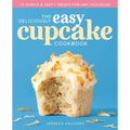 The Deliciously Easy Cupcake Cookbook: 75 Simple & Tasty Treats for Any Occasion