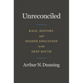 Unreconciled: Race, History, and Higher Education in the Deep South