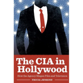 The CIA in Hollywood: How the Agency Shapes Film and Television