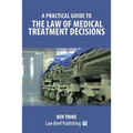 A Practical Guide to the Law of Medical Treatment Decisions