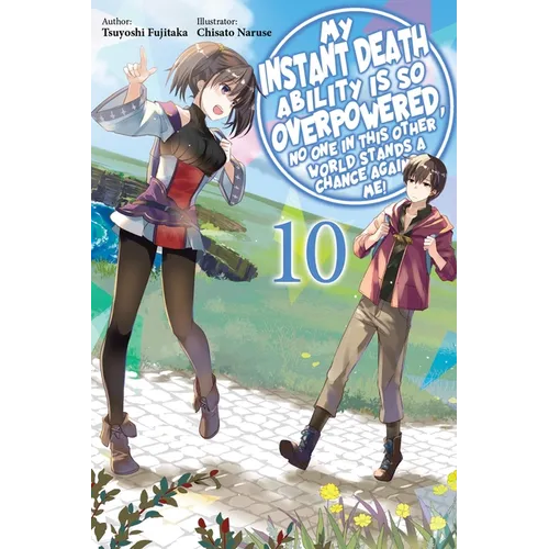My Instant Death Ability Is So Overpowered, No One in This Other World Stands a Chance Against Me!, Vol. 10 (Light Novel)