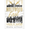Hollywood East: Louis B. Mayer and the Origins of the Studio System