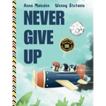 Never Give Up: 2 in 1: Inspirational, encouraging children's picture book AND graduation gift book with extra pages for leaving messages