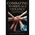 Combating Workplace Violence: Creating and Maintainingsafe Work Environments