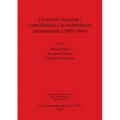 La mesure du passé: contributions à la recherche en archéométrie (2000-2006)