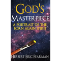 God's Masterpiece: A Portrait of The Born Again Spirit