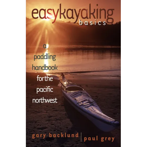 Easykayaking Basics: A Paddling Handbook for the Pacific Northwest
