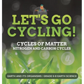 Let's Go Cycling! Cycles of Matter Nitrogen and Carbon Cycles Earth and its Organisms Grade 6-8 Earth Science