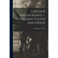 Lincoln Bibliography -- Its Present Status and Needs