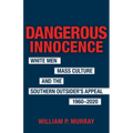 Dangerous Innocence: White Men, Mass Culture, and the Southern Outsider's Appeal, 1960-2020