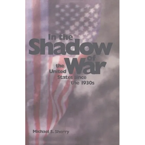 In the Shadow of War: The United States Since the 1930s